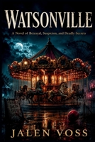 Watsonville: A Novel of Betrayal, Suspicion, and Deadly Secrets B0HG45431D Book Cover