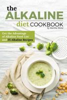 The Alkaline Diet Cookbook: Get the Advantage of Alkaline Food List and 25 Alkaline Recipes - Easy Acid Alkaline Diet Cookbook 1539362760 Book Cover