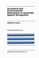 Acoustical and Environmental Robustness in Automatic Speech Recognition 1461363667 Book Cover