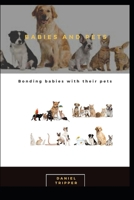 BABIES AND PETS: Bonding babies with their pets B08WZFTWHL Book Cover