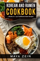 Korean And Ramen Cookbook: 2 Books In 1: 150 Traditional Asian Recipes B09FC7XF9W Book Cover