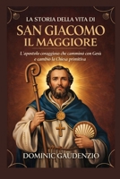 LA STORIA DELLA VITA DI SAN GIACOMO IL MAGGIORE (DOMINIC CATHOLIC BOOKS) (Italian Edition) B0GP9TWJFK Book Cover