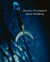 Character Development Sheets Workbook: Fantasy Role Playing Gamers Fiction Writers 1720914133 Book Cover
