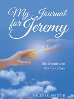My Journal for Jeremy: Six Months to Say Goodbye 1490838279 Book Cover