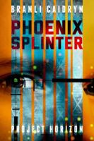 Phoenix Splinter (Project Horizon) 0985292105 Book Cover