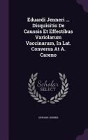 Eduardi Jenneri ... Disquisitio de Caussis Et Effectibus Variolarum Vaccinarum, in Lat. Conversa at A. Careno 1246171759 Book Cover