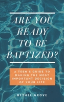 Are You Ready to Be Baptized: A Teen's Guide to Making the Most Important Decision of Your Life B0GNHBHKMM Book Cover