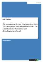 Die wandernde Grenze Nordamerikas: Vom Exceptionalism zum Selbstverst?ndnis - Die amerikanische Ausnahme der demokratischen Regel 3638766705 Book Cover
