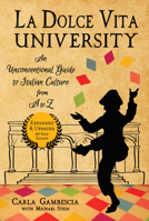 La Dolce Vita University: An Unconventional Guide to Italian Culture from A to Z 1609521315 Book Cover