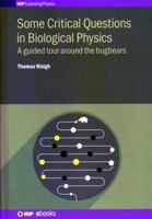 Some Critical Questions in Biological Physics: A guided tour around the bugbears 0750313757 Book Cover