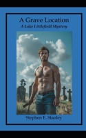 A Grave Location: A Luke Littlefield Mystery 1502409828 Book Cover