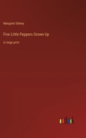 Five Little Peppers Grown Up: in large print 3368367137 Book Cover