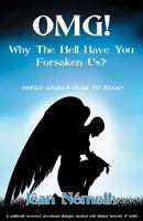 OMG! Why The Hell Have You Forsaken Us?: Where Angels Fear To Tread 0975047876 Book Cover
