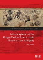 Metamorphoses of the Gorgo-Medusa from Archaic Greece to Late Antiquity (International) 1407361635 Book Cover