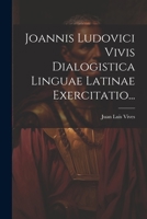 Joannis Ludovici Vivis Dialogistica Linguae Latinae Exercitatio... 1021836826 Book Cover