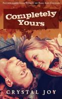 Completely Yours: Fictionalized Love Stories of Real-Life Couples 1548894990 Book Cover