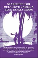 Searching For Hula Love Under A Blue Papaya Moon 0595335578 Book Cover