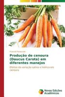 Producao de Cenoura (Daucus Carota) Em Diferentes Manejos 3639681762 Book Cover