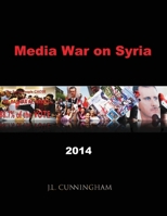 Media War on Syria: 2014 1919434224 Book Cover