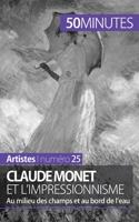 Claude Monet et l'impressionnisme: Au milieu des champs et au bord de l'eau 2806258154 Book Cover