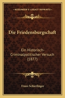 Die Friedensburgschaft: Ein Historisch-Criminalpolitischer Versuch (1877) 1272647129 Book Cover