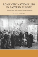 Romantic Nationalism in Eastern Europe: Russian, Polish, and Ukrainian Political Imaginations 080477806X Book Cover