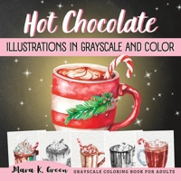 Hot Chocolate Illustrations In Grayscale And Color: Grayscale Coloring Book For Adults B0BP9Z9VNW Book Cover