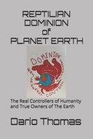 REPTILIAN DOMINION OF PLANET EARTH: The Real Controllers of Humanity and True Owners of The Earth B0GMS4VYM5 Book Cover