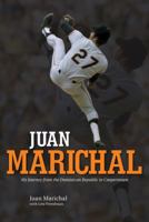 Juan Marichal: My Journey from the Dominican Republic to Cooperstown 0760340595 Book Cover