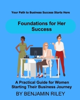 Foundations for Her Success: A Practical Guide for Women Starting Their Business Journey B0DW26KT39 Book Cover