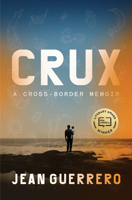 Crux: A Cross-Border Memoir 0399592393 Book Cover
