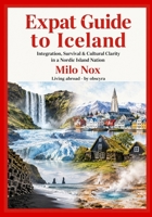 Expat Guide to Iceland: Your Essential Handbook for Living, Working, and Thriving in the Land of Fire and Ice B0FK4N44T6 Book Cover
