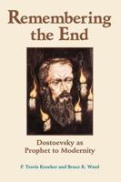 Remembering the End: Dostoevsky as Prophet to Modernity 0813366089 Book Cover