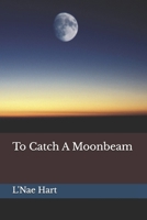 To Catch A Moonbeam B0H8W8RMYX Book Cover
