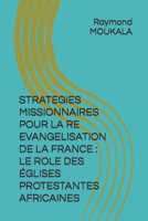 STRATEGIES MISSIONNAIRES POUR LA RE EVANGELISATION DE LA FRANCE : LE ROLE DES ÉGLISES PROTESTANTES AFRICAINES (French Edition) B0CVF61DR5 Book Cover