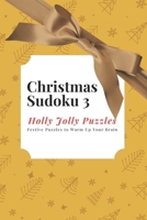 Christmas Sudoku 3 - Holly Jolly Puzzles: Festive Puzzles to Warm Up Your Brain B0CPPW4WXH Book Cover