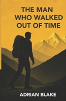 The Man Who Walked Out Of Time B0G71VYJDH Book Cover