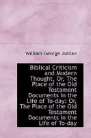 Biblical Criticism And Modern Thought: Or The Place Of The Old Testament Documents In The Life Of Today 1014305357 Book Cover