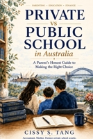 Private vs Public School in Australia: A Parent's Honest Guide to Making the Right Choice B0H86S4FRW Book Cover