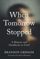 When Tomorrow Stopped: A Memoir and Handbook on Grief B0H99ZQCZ6 Book Cover