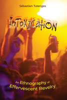 Intoxication: An Ethnography of Effervescent Revelry 197883120X Book Cover