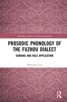 Prosodic Phonology of the Fuzhou Dialect: Domains and Rule Application 0367199483 Book Cover