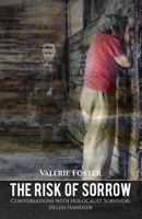 The Risk of Sorrow: Conversations with Holocaust Survivor, Helen Handler 0615978223 Book Cover