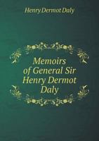 Memoirs of General Sir Henry Dermot Daly 5518566336 Book Cover