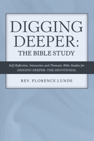 Digging Deeper: the Bible Study: Self-Reflective, Interactive, and Thematic Bible Studies for Digging Deeper: the Devotional 1973680637 Book Cover