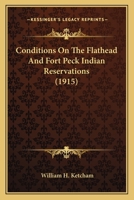 Conditions On The Flathead And Fort Peck Indian Reservations 0548679541 Book Cover