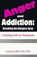 Anger & Addiction: Breaking the Relapse Cycle: A Teaching Guide for Professionals 1887841024 Book Cover