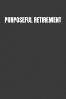 Purposeful Retirement: How to bring happiness & Meaning to your retirement 1099367387 Book Cover