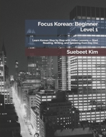 Focus Korean: Beginner Level 1: Learn Korean Step by Step with Video Lessons — Start Reading, Writing, and Speaking from Day One (TheKoreanTutor Focus ... Learning System—from Hangeul to Fluency.) B0FH4JC5XV Book Cover