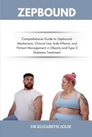 ZEPBOUND: "Comprehensive Guide to Zepbound: Mechanism, Clinical Use, Side Effects, and Patient Management in Obesity and Type 2 Diabetes Treatment” B0FDSPYLF1 Book Cover